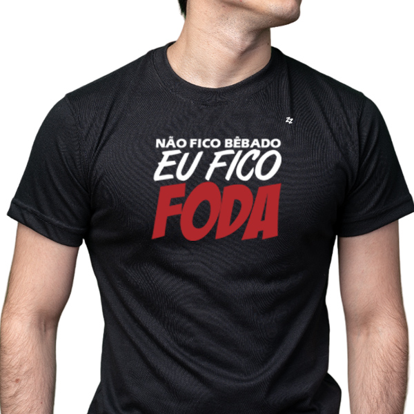 CAMISETA NÃO FICO BÊBADO, EU FICO FODA