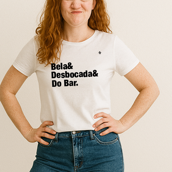 CAMISETA BELA E DESBOCADA E DO BAR