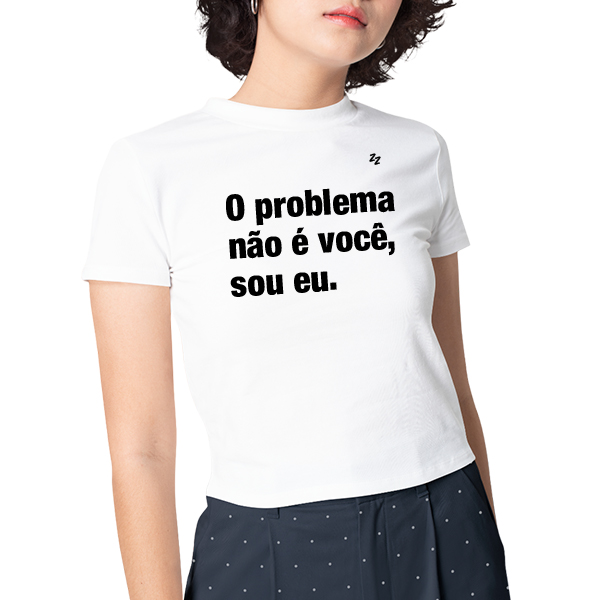 CAMISETA O PROBLEMA NÃO É VOCÊ, SOU EU