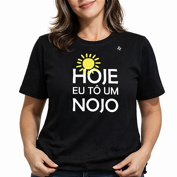 CAMISETA HOJE EU TÔ UM NOJO