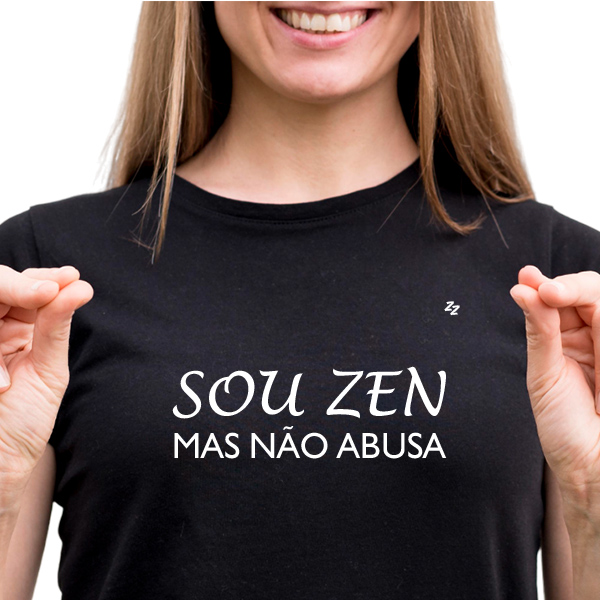 CAMISETA SOU ZEN, MAS NÃO ABUSA