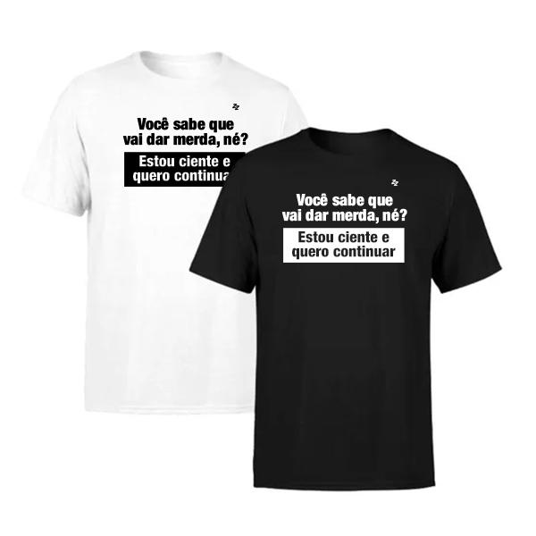 CAMISETA VOCÊ SABE QUE VAI DAR MERDA, NÉ?