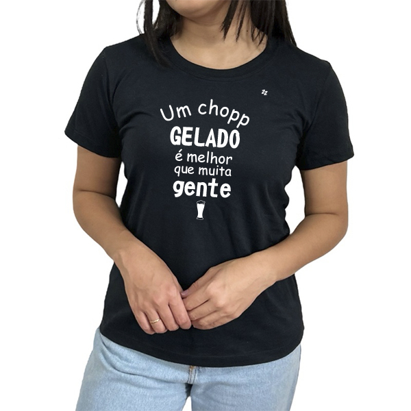 CAMISETA UM CHOPP GELADO É MELHOR QUE MUITA GENTE