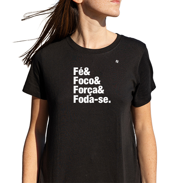 CAMISETA FÉ, FOCO, FORÇA E FODA-SE