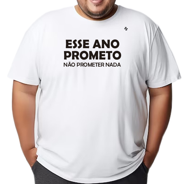 CAMISETA ESSE ANO PROMETO, NÃO PROMETER NADA