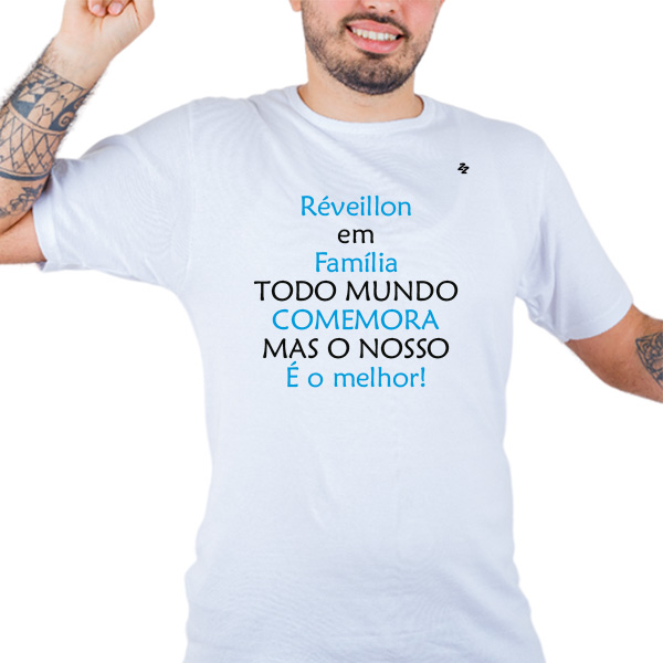 CAMISETA RÉVEILLON EM FAMÍLIA TODO MUNDO COMEMORA, MAS O NOSSO É O MELHOR