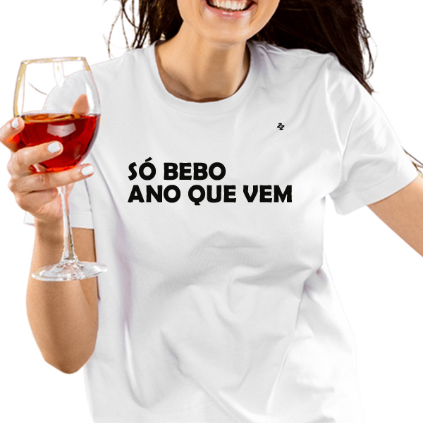 CAMISETA SÓ BEBO ANO QUE VEM
