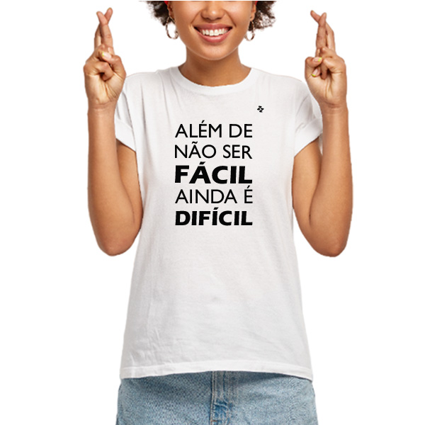 CAMISETA ALÉM DE NÃO SER FÁCIL, AINDA É DIFÍCIL