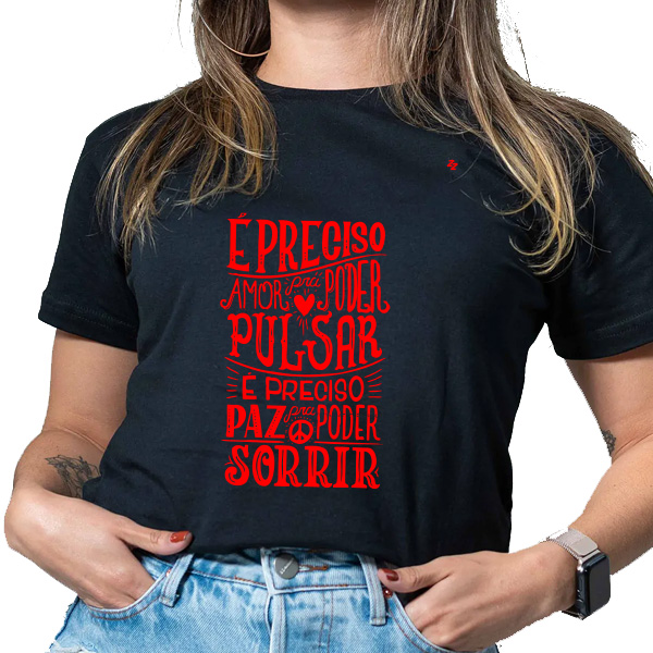 CAMISETA É PRECISO AMOR, PRA PODER PULSAR - ALMIR SATER