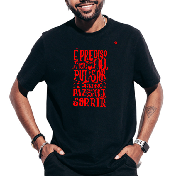 CAMISETA É PRECISO AMOR, PRA PODER PULSAR - ALMIR SATER