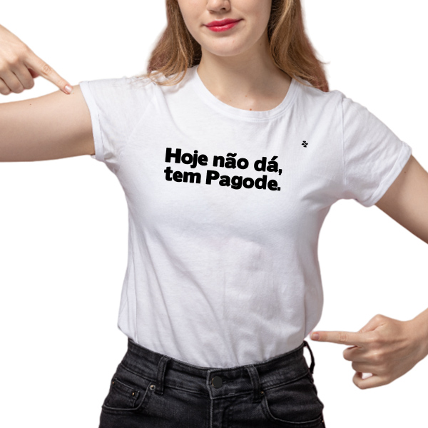 CAMISETA HOJE NÃO DÁ, TEM PAGODE