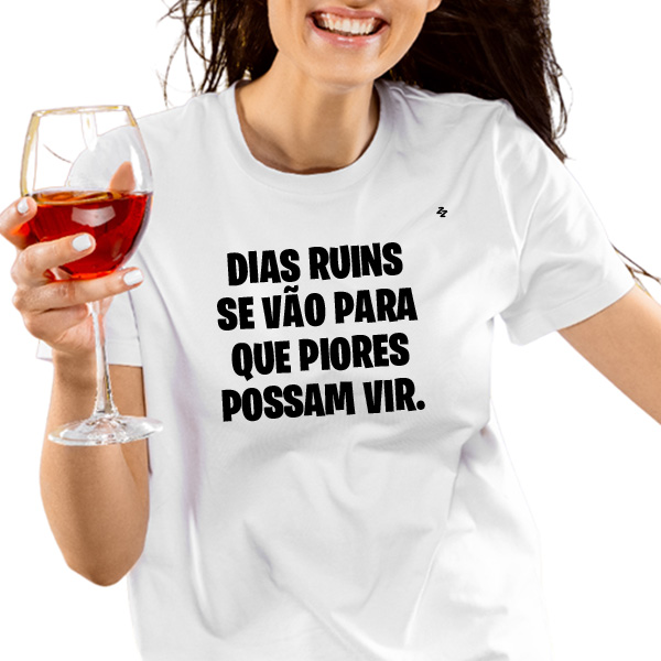 CAMISETA DIAS RUINS SE VÃO PARA QUE PIORES POSSAM VIR