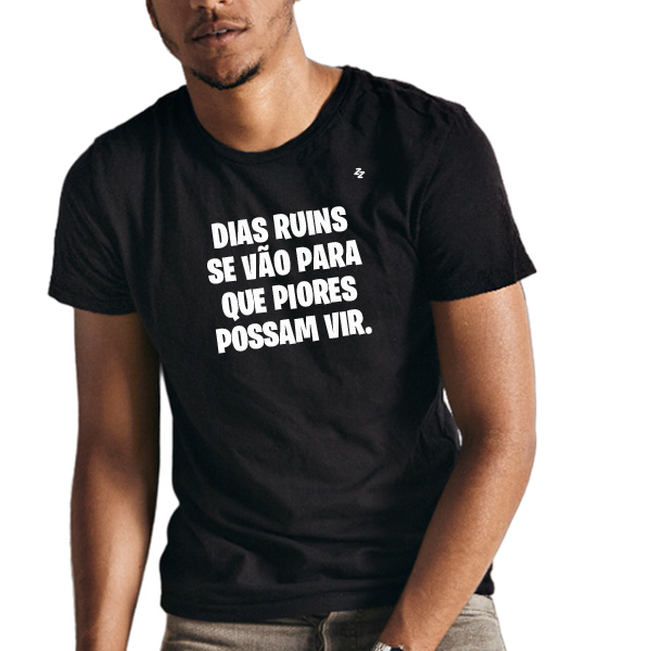 CAMISETA DIAS RUINS SE VÃO PARA QUE PIORES POSSAM VIR
