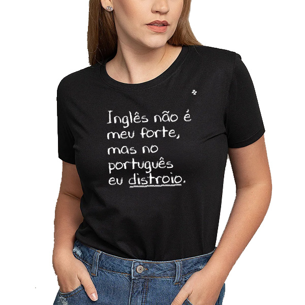 CAMISETA INGLÊS NÃO É MEU FORTE, MAS NO PORTUGUÊS EU DISTROIO