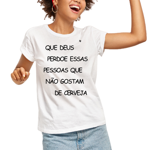 CAMISETA QUE DEUS PERDOE ESSAS PESSOAS QUE NÃO GOSTAM DE CERVEJA