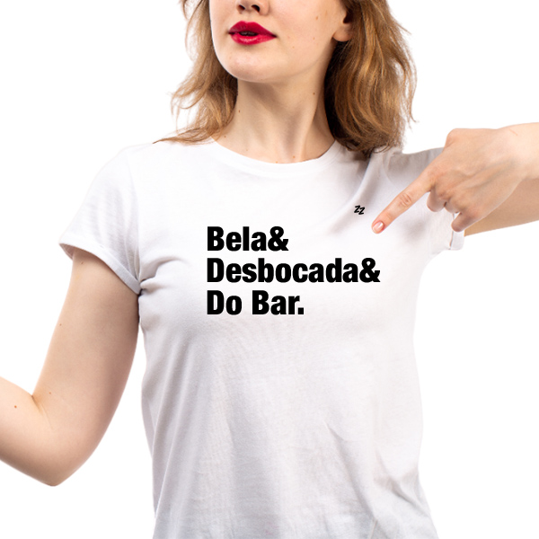 CAMISETA BELA E DESBOCADA E DO BAR