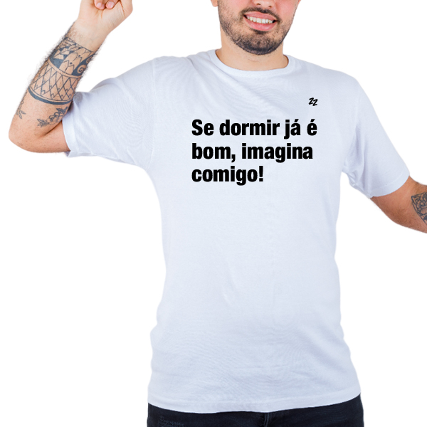 CAMISETA SE DORMIR JÁ É BOM, IMAGINA COMIGO!