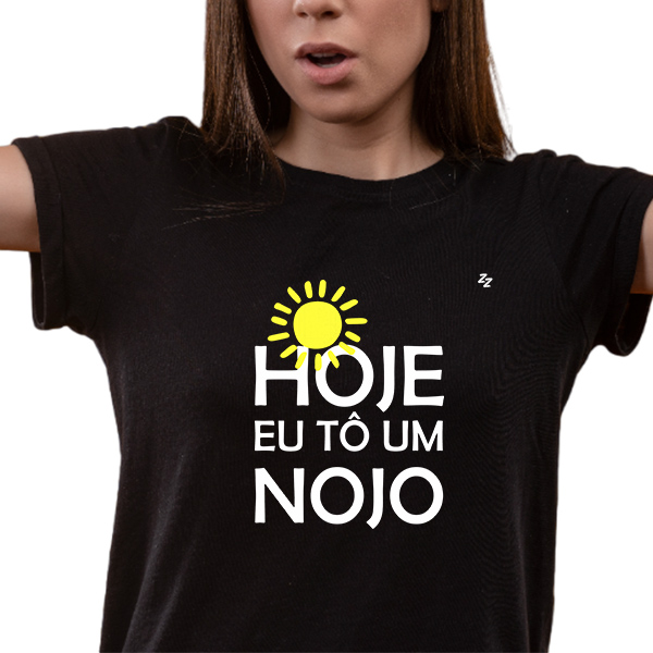 CAMISETA HOJE EU TÔ UM NOJO
