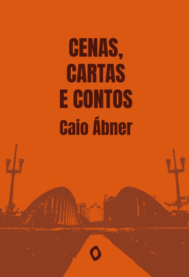 Cenas, Cartas e contos, de Caio Ábner