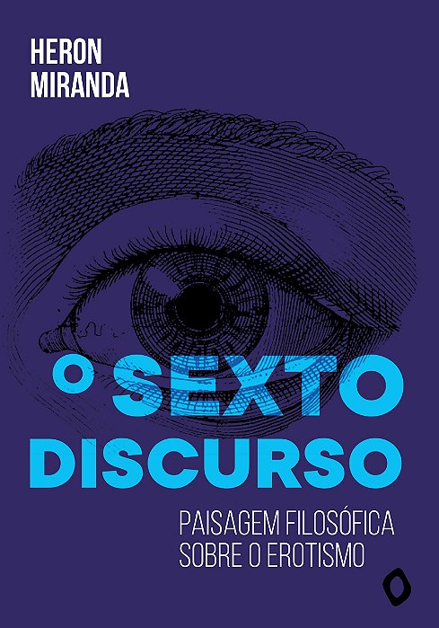 O sexto discurso: paisagem filosófica sobre o erotismo, de Heron Miranda