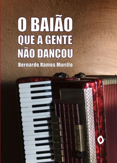 O baião que a gente não dançou, de Bernardo Ramos Murillo