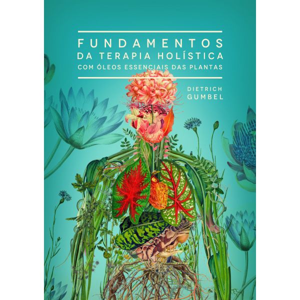 LIVRO FUNDAMENTOS DA TERAPIA HOLÍSTICA COM ÓLEOS ESSENCIAIS