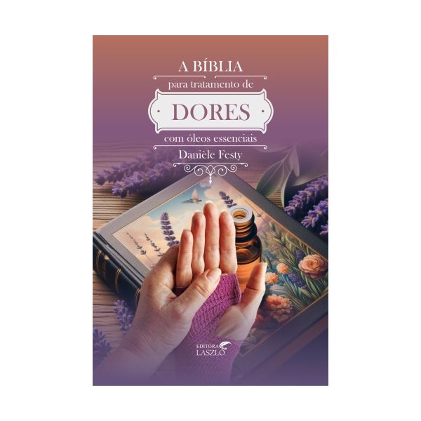 Livro A Bíblia Para Tratamento de Dores Com Óleos Essenciais