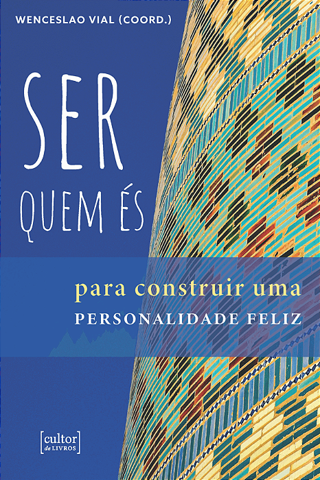 Ser quem és - Para construir uma personalidade feliz -Wenceslao Vial