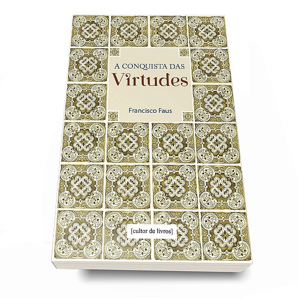 A Conquista das Virtudes - Pe. Francisco Faus