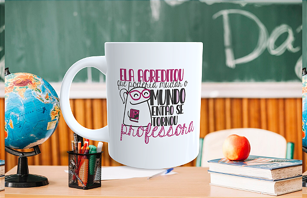 Caneca Ela acreditou que poderia munda o mundo se tornou Professora