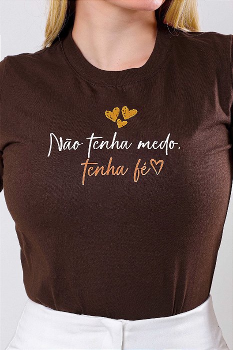 T-SHIRT FEMININA - NÃO TENHA MEDO TENHA FÉ - COR MARROM