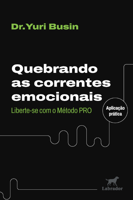 Quebrando as correntes emocionais - Liberte-se com o método PRO