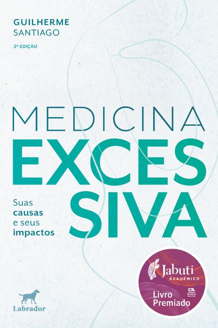 Medicina excessiva: suas causas e seus impactos (Vencedor Jabuti Acadêmico 2025)