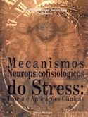 Livro MECANISMOS NEUROPSICOFISIOLÓGICOS DO STRESS: TEORIA E APLICAÇÕES CLÍNICAS