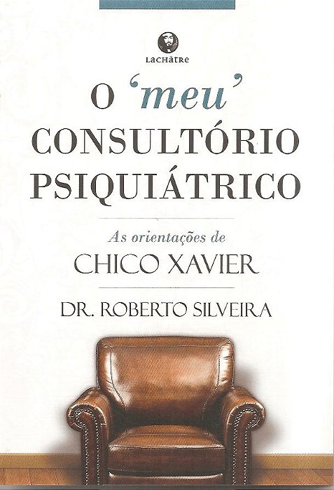 O "meu" consultório psiquiátrico - As orientações de Chico Xavier