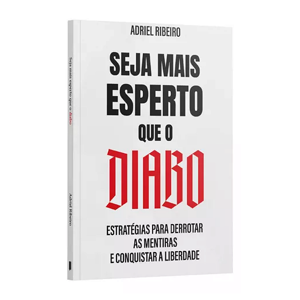 Seja Mais Esperto que o Diabo: Estratégias para Derrotar as Mentiras e Conquistar a Liberdade