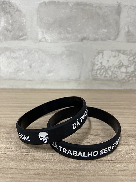 Pulseira - DÁ TRABALHO SER FODA!!