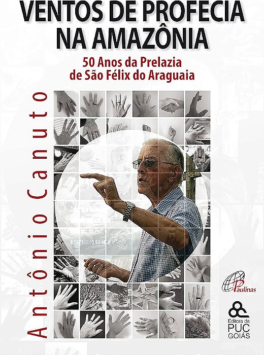 Ventos de Profecia na Amazônia: 50 anos da prelazia de São Felix do Araguaia