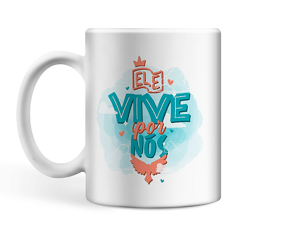 Caneca personalizada Ele vive por nós