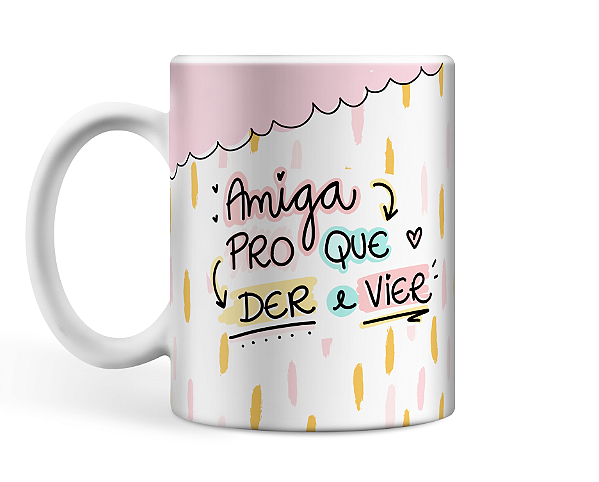 Caneca Amigas Pro que der e vier