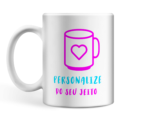 Caneca Personalize do seu jeito