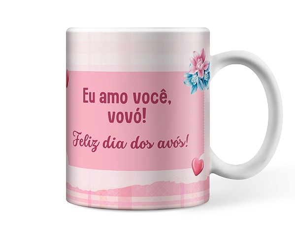 Caneca Eu amo você vovó! Feliz dias do avós