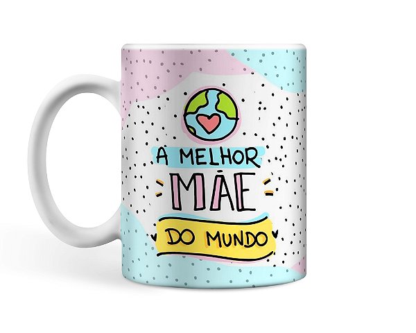 Caneca Personalizada A Melhor Mãe do Mundo