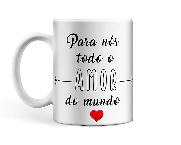 Caneca Personalizada Para nós todo o amor do mundo