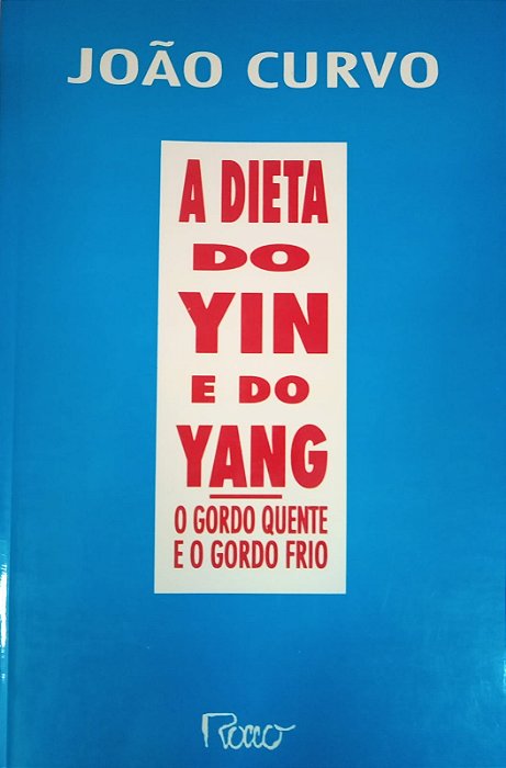 A Dieta do Yin e do Yang - O Gordo Quente e o Gordo Frio, de João Curvo