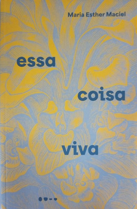 Essa coisa viva, de Maria Esther Maciel