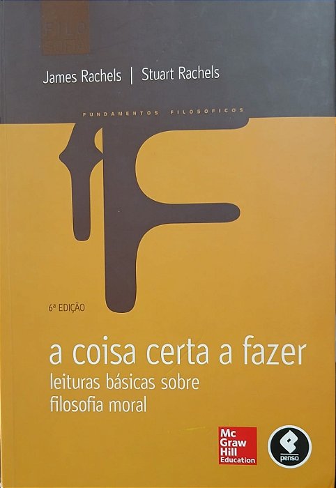 A Coisa Certa a Fazer: Leituras Básicas Sobre Filosofia Moral, de James Rachels