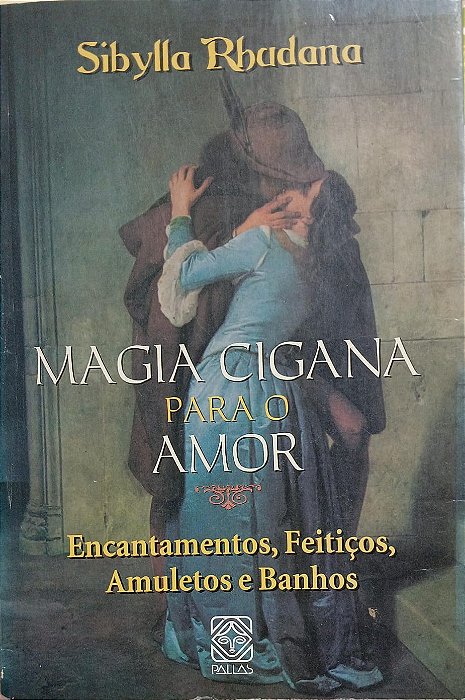 Magia Cigana para o Amor - Encantamentos, Feitiços, Amuletos e Banhos