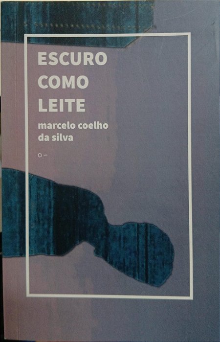 Escuro como leite, de Marcelo Coelho da Silva