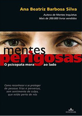 Mentes Perigosas - o Psicopata Mora ao Lado, de Ana Beatriz Barbosa Silva